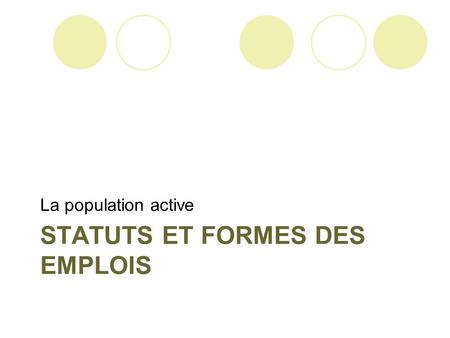 STATUTS ET FORMES DES EMPLOIS La population active.