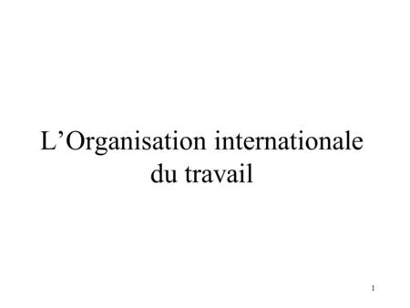 L’Organisation internationale du travail