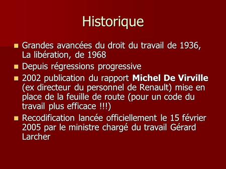 Historique Grandes avancées du droit du travail de 1936, La libération, de 1968 Depuis régressions progressive 2002 publication du rapport Michel De Virville.