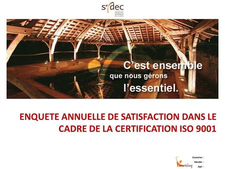 ENQUETE ANNUELLE DE SATISFACTION DANS LE CADRE DE LA CERTIFICATION ISO 9001.