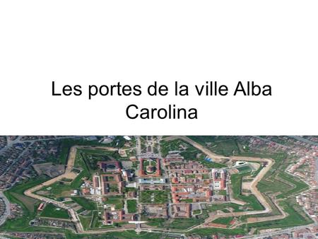 Les portes de la ville Alba Carolina. La première porte de la forteresse bastion Alba Carolina donne accès de la direction de l'Est, de la Basse- Ville.