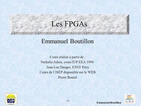 Les FPGAs Emmanuel Boutillon Cours réalisé à partir de :