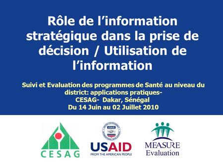 Rôle de l’information stratégique dans la prise de décision / Utilisation de l’information Suivi et Evaluation des programmes de Santé au niveau du district: