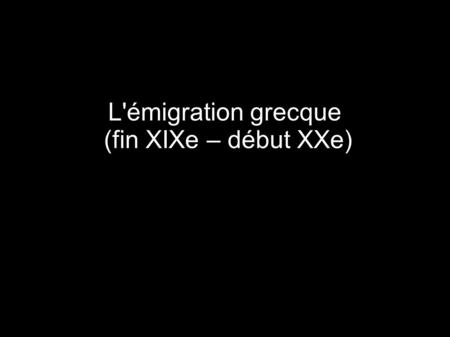 L'émigration grecque (fin XIXe – début XXe)