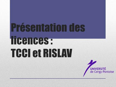 Présentation des licences : TCCI et RISLAV