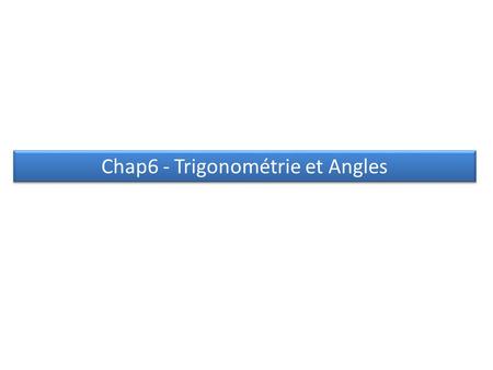 Chap6 - Trigonométrie et Angles