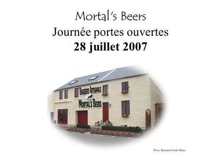 Mortal's Beers Mortal's Beers Journée portes ouvertes 28 juillet 2007 Photo: Brasserie Mortals Beers.