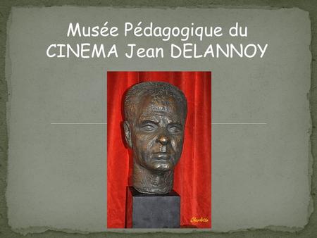 Musée Pédagogique du CINEMA Jean DELANNOY