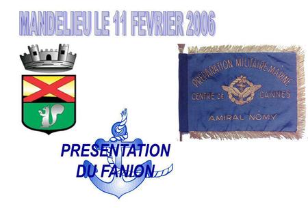PRESENTATION DU FANION MANDELIEU LE 11 FEVRIER 2006.