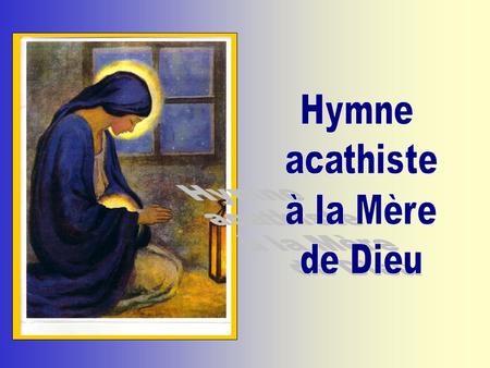 Hymne acathiste à la Mère de Dieu.