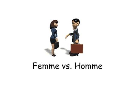 Femme vs. Homme.