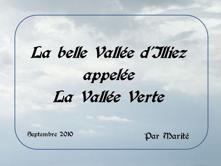 La belle Vallée dIlliez appelée La Vallée Verte Par Marité Septembre 2010.