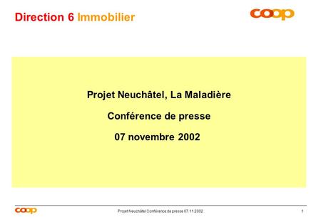 Projet Neuchâtel Conférence de presse 07.11.20021 Direction 6 Immobilier Projet Neuchâtel, La Maladière Conférence de presse 07 novembre 2002.