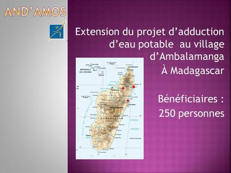 Extension du projet dadduction deau potable au village dAmbalamanga À Madagascar Bénéficiaires : 250 personnes.