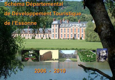 Schéma Départemental de Développement Touristique de l’Essonne 2006 - 2010.