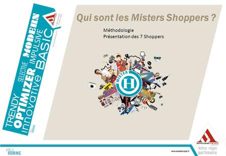Qui sont les Misters Shoppers ? Méthodologie Présentation des 7 Shoppers.