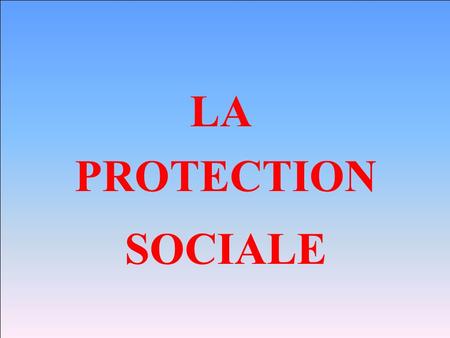 LA PROTECTION SOCIALE.