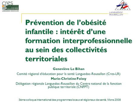 LANGUEDOC- ROUSSILLON 3ème colloque international des programmes locaux et régionaux de santé, Mons 2008 Prévention de lobésité infantile : intérêt dune.
