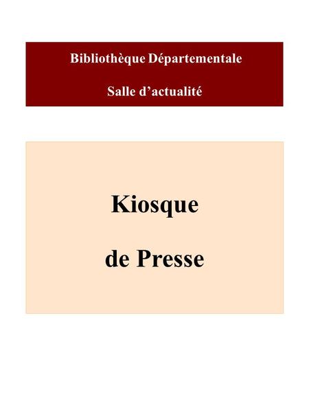 Bibliothèque Départementale Salle dactualité Kiosque de Presse.