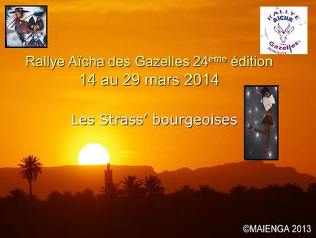 Rallye Aïcha des Gazelles 24ème édition 14 au 29 mars 2014