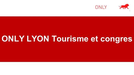 ONLY LYON Tourisme et congres