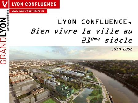 LYON CONFLUENCE, Bien vivre la ville au 21ème siècle
