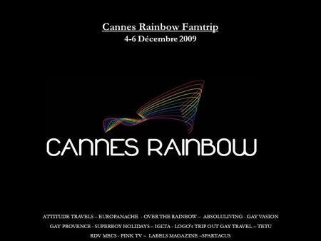 Cannes Rainbow Famtrip 4-6 Décembre 2009