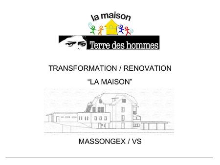 TRANSFORMATION / RENOVATION “LA MAISON”