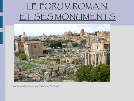LE FORUM ROMAIN, ET SES MONUMENTS
