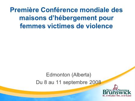 Première Conférence mondiale des maisons dhébergement pour femmes victimes de violence Edmonton (Alberta) Du 8 au 11 septembre 2008.