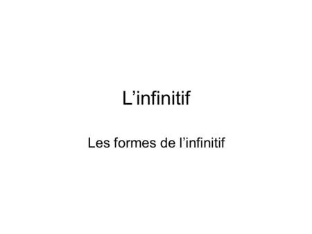 Les formes de l’infinitif