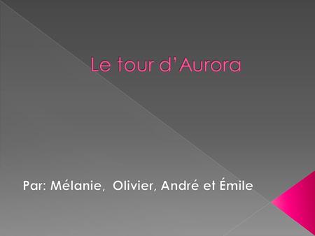 Par: Mélanie, Olivier, André et Émile