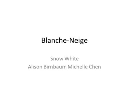 Snow White Alison Birnbaum Michelle Chen
