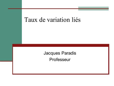 Taux de variation liés Jacques Paradis Professeur.