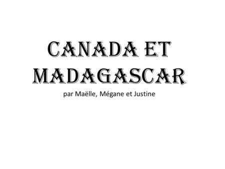 Canada et Madagascar par Maëlle, Mégane et Justine