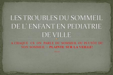 LES TROUBLES DU SOMMEIL DE L' ENFANT EN PEDIATRIE DE VILLE