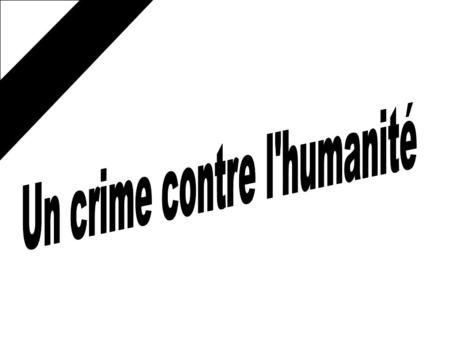 Un crime contre l'humanité