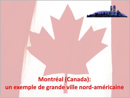 Montréal (Canada): un exemple de grande ville nord-américaine