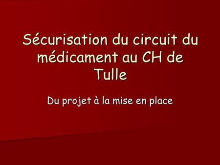 Sécurisation du circuit du médicament au CH de Tulle Du projet à la mise en place.