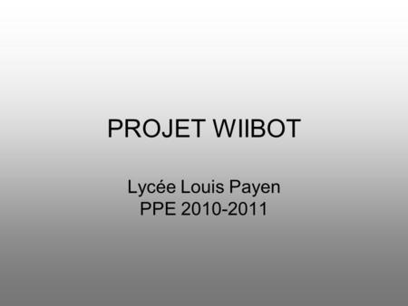 PROJET WIIBOT Lycée Louis Payen PPE 2010-2011.