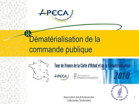 Association des Acheteurs des Collectivités Territoriales 1 Dématérialisation de la commande publique.