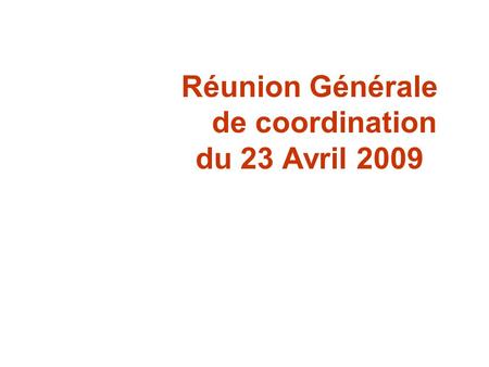 Réunion Générale de coordination du 23 Avril 2009