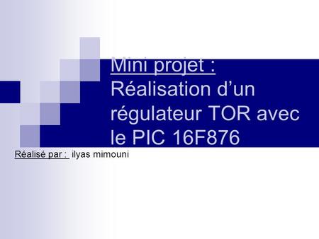 Mini projet : Réalisation d’un régulateur TOR avec le PIC 16F876