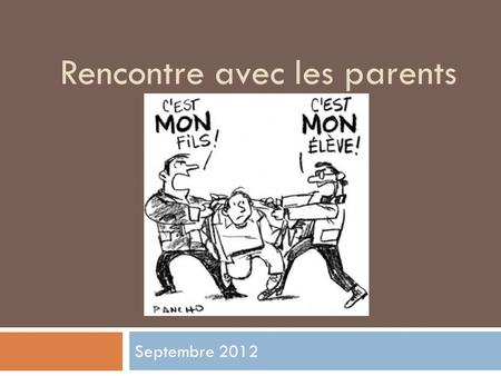 Rencontre avec les parents Septembre 2012. Horaire de la journée La journée débute à 8h35 Si votre enfant est en retard ou sera absent, SVP aviser le.