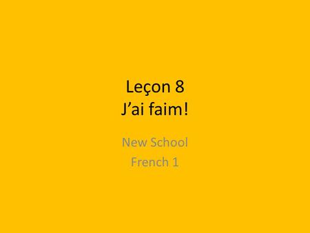 Leçon 8 J’ai faim! New School French 1.