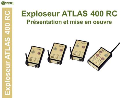 Exploseur ATLAS 400 RC Présentation et mise en oeuvre