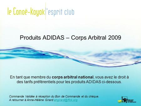 Produits ADIDAS – Corps Arbitral 2009 En tant que membre du corps arbitral national, vous avez le droit à des tarifs préférentiels pour les produits ADIDAS.