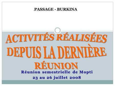 Réunion semestrielle de Mopti 23 au 26 juillet 2008 PASSAGE - BURKINA.