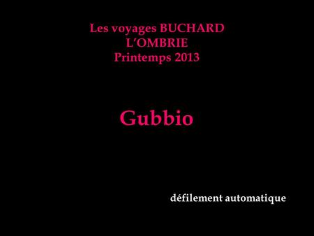 Gubbio Les voyages BUCHARD L’OMBRIE Printemps 2013