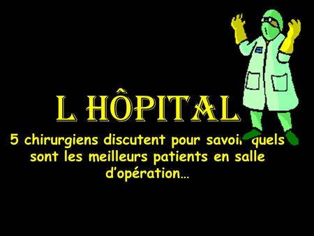 L hôpital 5 chirurgiens discutent pour savoir quels sont les meilleurs patients en salle d’opération…
